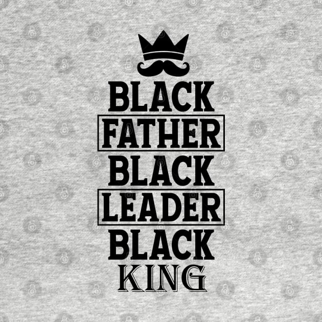 Black Father Black Leader Black King by UrbanLifeApparel